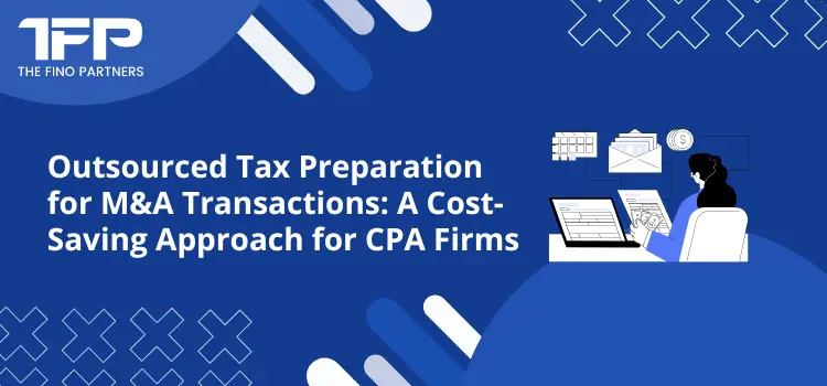 Outsourced Tax Preparation for M&A Transactions: A Cost-Saving Approach for CPA Firms